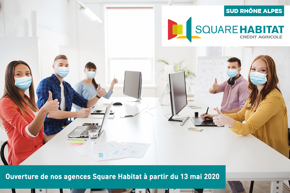 Ouverture de nos agences Square Habitat à partir du 13 mai 2020