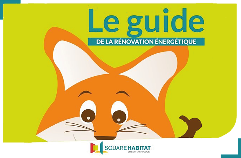 Le guide de la Rénovation Énergétique - Square Habitat